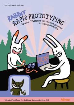 Rabbit prototyping : kreative IT-løsninger på irriterende problemer, du ikke vidste fandtes. Lærervejledning - web