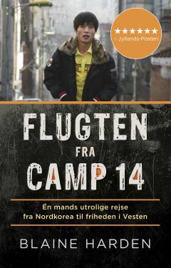 Flugten fra Camp 14 : én mands utrolige rejse fra Nordkorea til friheden i Vesten