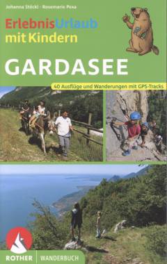 Erlebnisurlaub mit Kindern - Gardasee : 40 Wanderungen und Ausflüge
