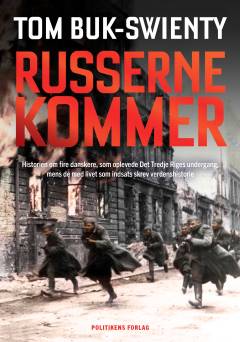 Russerne kommer : 1945 : historien om fire danskere, som oplevede Det Tredje Riges undergang, mens de med livet som indsats skrev verdenshistorie