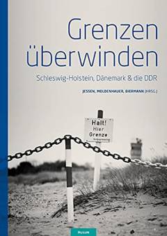 Grenzen überwinden : Schleswig-Holstein, Dänemark & die DDR