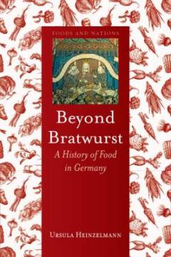 Beyond Bratwurst : a history of food in Germany