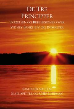 De tre principper : skabelsen og refleksioner over Sydney Banks liv og indsigter