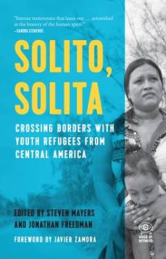 Solito, solita : crossing borders with youth refugees from Central America