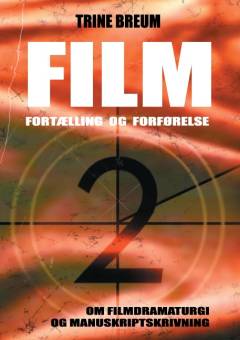 Film : fortælling & forførelse 2 : om filmdramaturgi og manuskriptskrivning