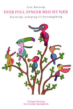 Hver fugl synger med sit næb : farverige ordsprog til hverdagsbrug