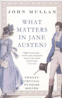 What matters in Jane Austen? : twenty crucial puzzles solved