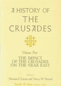 A history of the crusades. Vol. 5 : The impact of the crusades on the Near East