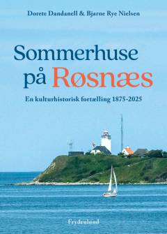 Sommerhuse på Røsnæs : en kulturhistorisk fortælling 1875-2025