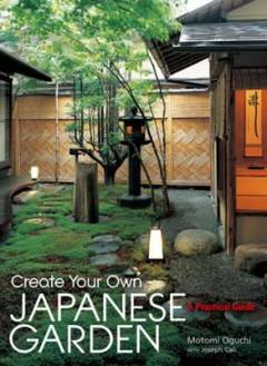 Create your own Japanese garden : a practical guide