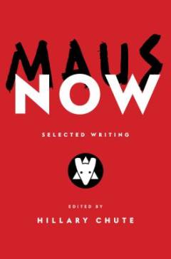 Maus now : selected writing