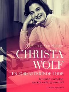 Christa Wolf - en forfatterinde i DDR : et studie i forholdet mellem værk og samfund