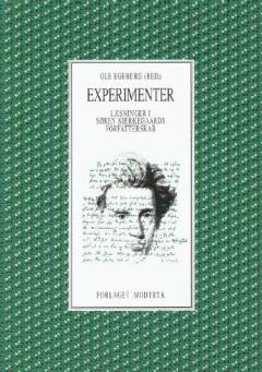 Experimenter : læsninger i Søren Kierkegaards forfatterskab