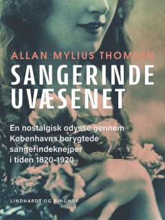 Sangerindeuvæsenet : en nostalgisk odyssé gennem Københavns berygtede sangerindeknejper i tiden 1820-1920