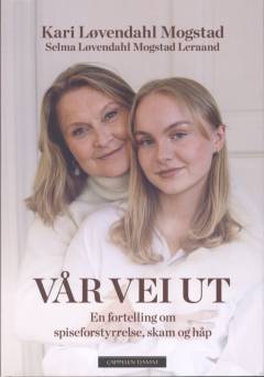 Vår vei ut : en fortelling om spiseforstyrrelse, skam og håp