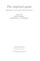 The imperial game : cricket, culture and society