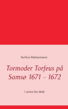 Tormoder Torfeus på Samsø 1671-1672 : i arrest for drab
