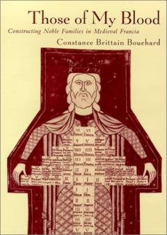 Those of my blood : constructing noble families in medieval Francia