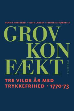 Grov Konfækt : tre vilde år med trykkefrihed 1770-73