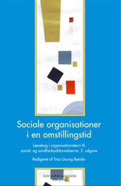 Sociale organisationer i en omstillingstid : lærebog i organisationsteori til social- og sundhedsuddannelserne