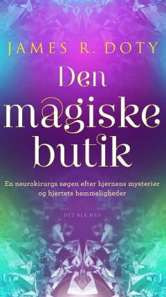 Den magiske butik : en neurokirurgs søgen efter hjernens mysterier og hjertets hemmeligheder