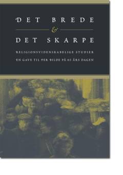 Det brede og det skarpe : religionsvidenskabelige studier : en gave til Per Bilde på 65-årsdagen