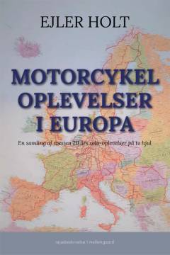 Motorcykeloplevelser i Europa : en samling af næsten 20 års solooplevelser på to hjul