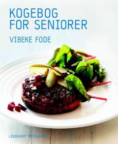 Kogebog for seniorer : fornyelse, inspiration og energi