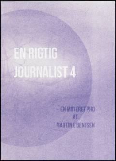 En rigtig journalist : en muteret phd. Bind 4
