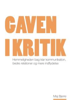 Gaven i kritik : hemmeligheden bag klar kommunikation, bedre relationer og mere indflydelse