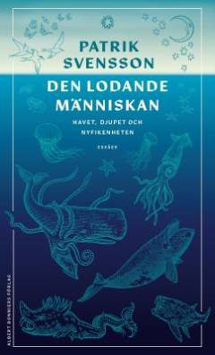 Den lodande människan : havet, djupet och nyfikenheten : essäer