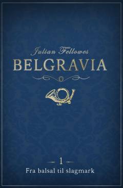 Belgravia. 1 : Fra balsal til slagmark