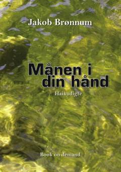 Månen i din hånd : haikudigte