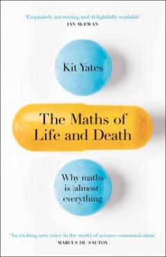 The maths of life and death : why maths is (almost) everything