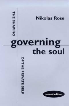 Governing the soul : the shaping of the private self