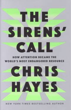 The sirens' call : how attention became the world's most endangered resource