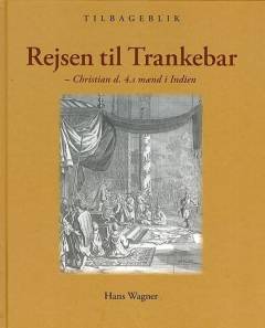 Rejsen til Trankebar : Christian d. 4.s mænd i Indien