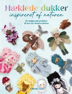 Hæklede dukker inspireret af naturen : 20 amigurumi-projekter til ære for biodiversiteten