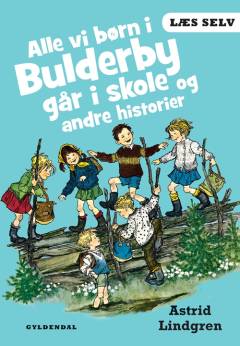 Alle vi børn i Bulderby går i skole og andre historier