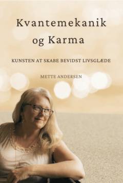 Kvantemekanik og karma : kunsten at skabe bevidst livsglæde