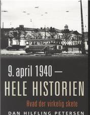 9. april 1940 - hele historien : hvad der virkelig skete