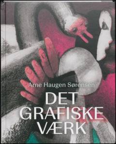 Det grafiske værk : Arne Haugen Sørensen