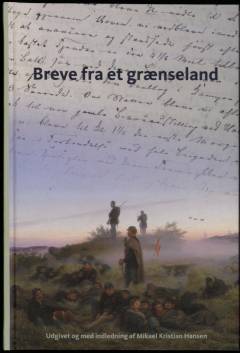 Breve fra et grænseland : en brevveksling mellem Johan Daniel Bauer og hans søn August Fridolin Bauer under Treårskrigen 1848-50