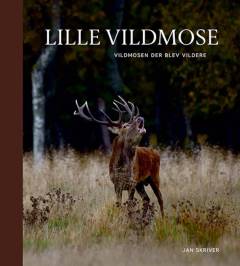 Lille Vildmose : vildmosen der blev vildere