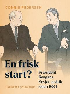 En frisk start? : præsident Reagans Sovjet-politik siden 1984