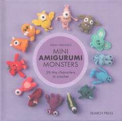 Mini amigurumi monsters : 26 tiny characters to crochet