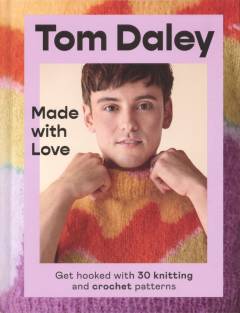 Made with love : get hooked with 30 knitting and crochet patterns