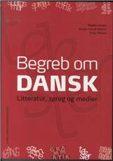 Begreb om dansk : litteratur, sprog og medier. Grundbog