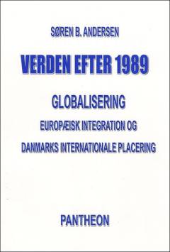 Verden efter 1989 : globalisering, europæisk integration og Danmarks internationale placering