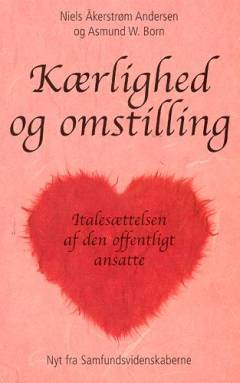 Kærlighed og omstilling : italesættelsen af den offentligt ansatte